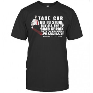 Take Car Go To Store Buy All The Tp Grab Germx Go To The Winchester T-Shirt